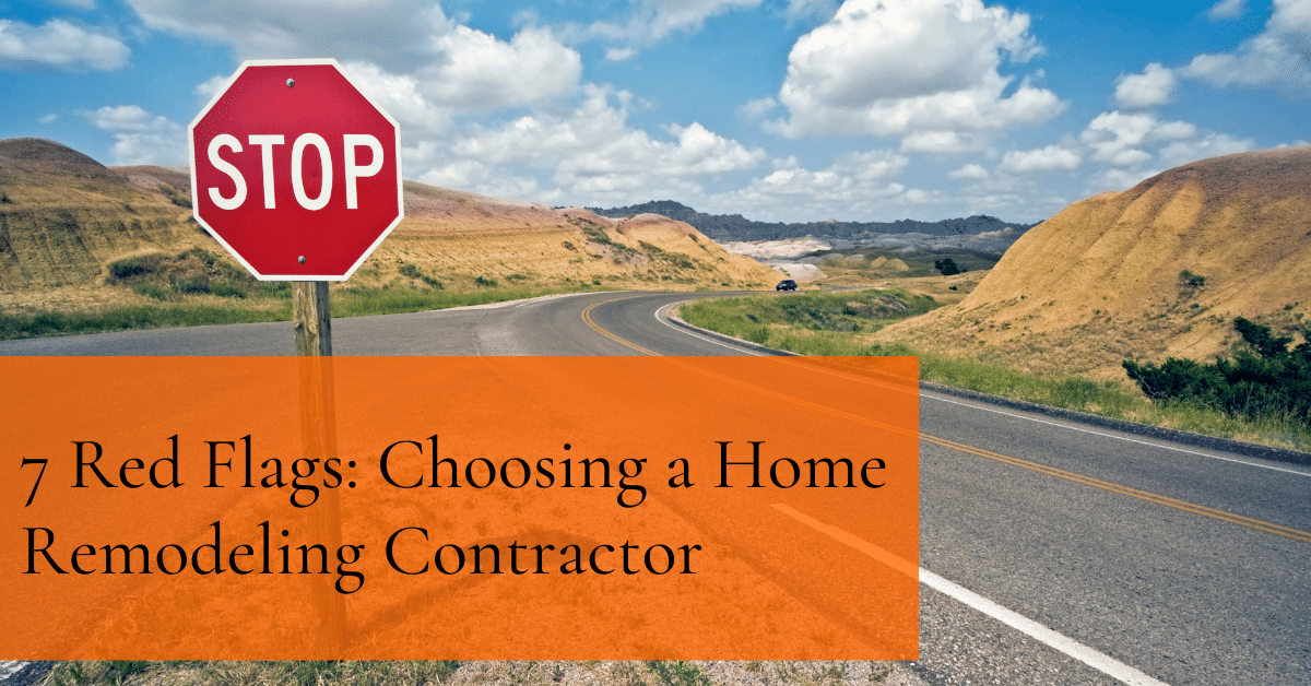 7 Red Flags Choosing a Home Remodeling Contractor
